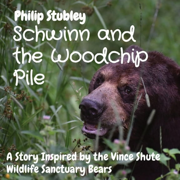 Schwinn and the Woodchip Pile: A Story Inspired by the Vince Shute Wildlife Sanctuary bears, (Paperback)
