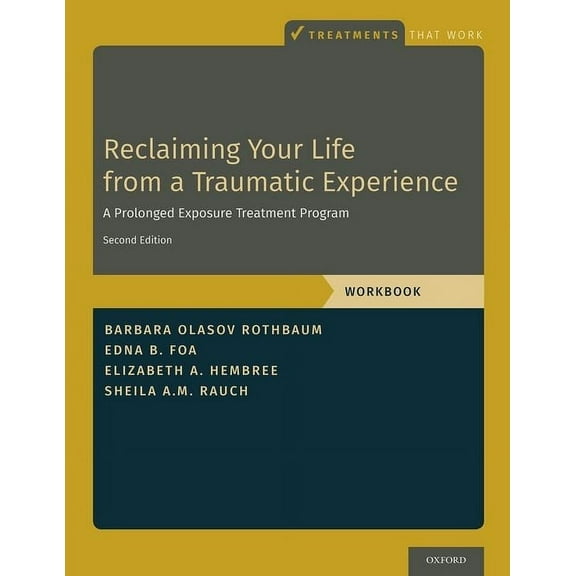 Treatments That Work Reclaiming Your Life from a Traumatic Experience: A Prolonged Exposure Treatment Program - Workbook, (Paperback)