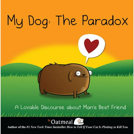 Oatmeal: My Dog: The Paradox: A Lovable Discourse about Man's Best Friend