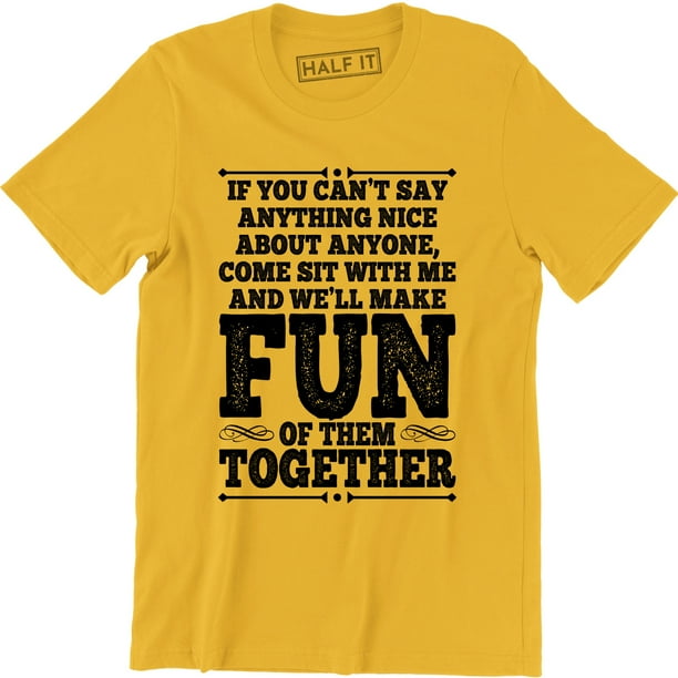 Can't Say Anything Nice Come To Me Funny Rude College Party Men's T-Shirt - Can't Say Anything Nice Come To Me Funny Rude College Party Men's T-Shirt -