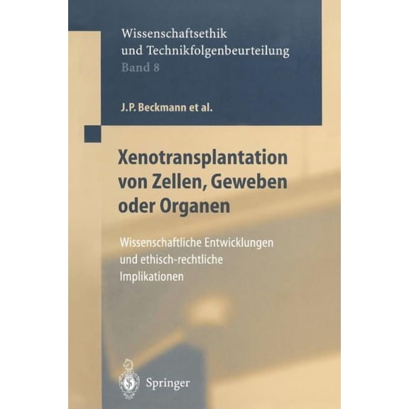 Ethics of Science and Technology Assessm Xenotransplantation Von Zellen, Geweben Oder Organen: Wissenschaftliche Entwicklungen Und Ethisch-Rechtliche Implikation, Book 8, (Paperback)
