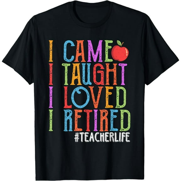 I Came I Taught I Loved I Retired Funny Teacher Retirement T-Shirt