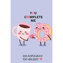 You Complete Me Das Ausfüllbuch Für Verliebte : Pärchen Buch - Ausgefallene Geschenke Ehemann - Liebesbuch zum Selbstgestalten - Ausfüllbuch Gründe warum ich dich liebe - Liebeserklärung für Männer (Paperback)