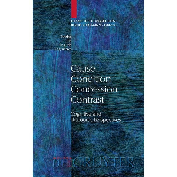 Topics in English Linguistics Cause - Condition - Concession - Contrast: Cognitive and Discourse Perspectives, Book 33, (Hardcover)
