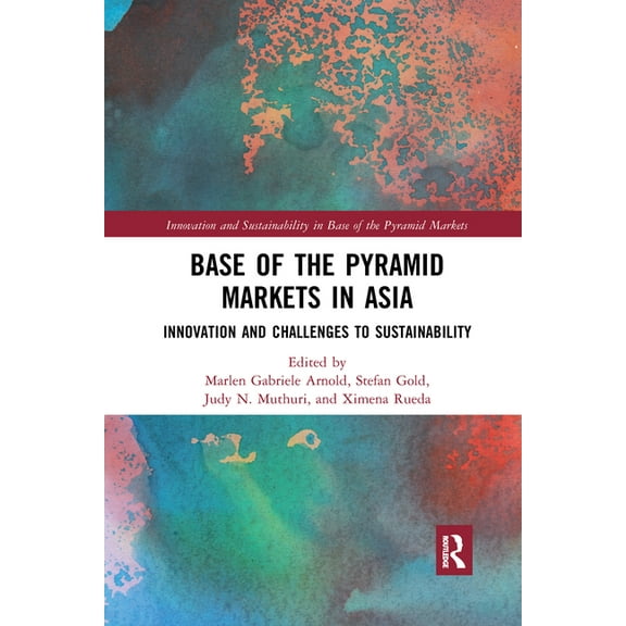 Innovation and Sustainability in Base of Base of the Pyramid Markets in Asia: Innovation and Challenges to Sustainability, (Paperback)