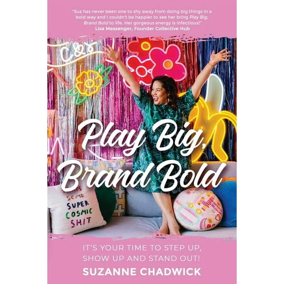 Play Big, Brand Bold: It's Your Time to Step Up, Show Up and Stand Out!, (Paperback)