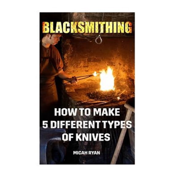 Pre-Owned Blacksmithing : How to Make 5 Different Types of Knives