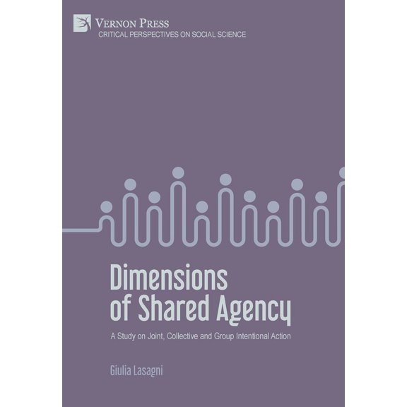 Critical Perspectives on Social Science: Dimensions of Shared Agency: A Study on Joint, Collective and Group Intentional Action (Hardcover)
