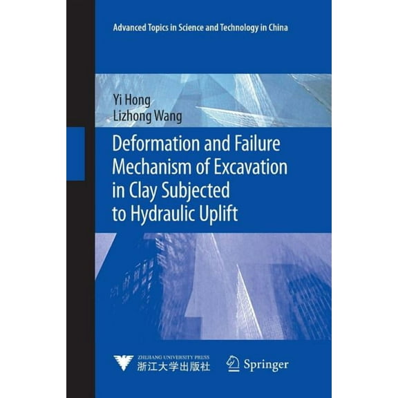 Advanced Topics in Science and Technolog Deformation and Failure Mechanism of Excavation in Clay Subjected to Hydraulic Uplift, (Paperback)