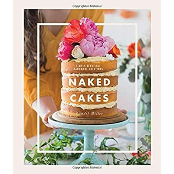 Pre-Owned Naked Cakes: Simply Beautiful Handmade Creations (Hardcover) 168188254X 9781681882543