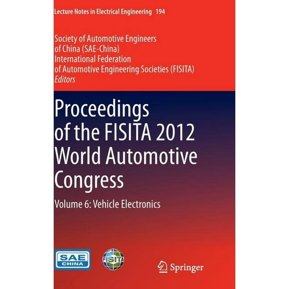 Lecture Notes in Electrical Engineering Proceedings of the Fisita 2012 World Automotive Congress: Volume 6: Vehicle Electronics, Book 194, (Hardcover)