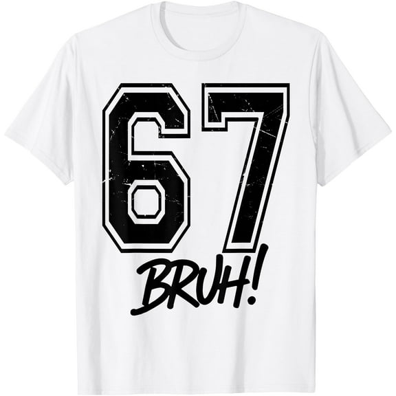 67 Meme Bruh Funny Six Seven Gen Alpha 6 7 Slang T-Shirt tee