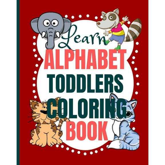 Learn Alphabet Toddlers Coloring Book: Coloring the letters of the alphabet and words for toddlers - toddler coloring bo, (Paperback)