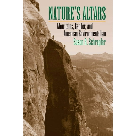 Nature's Altars: Mountains, Gender, and American Environmentalism, (Paperback)
