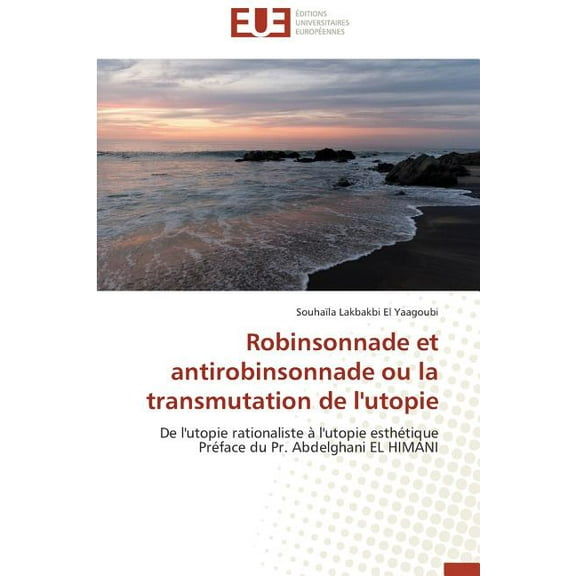 Omn.Univ.Europ.: Robinsonnade Et Antirobinsonnade Ou La Transmutation de l'Utopie (Paperback)