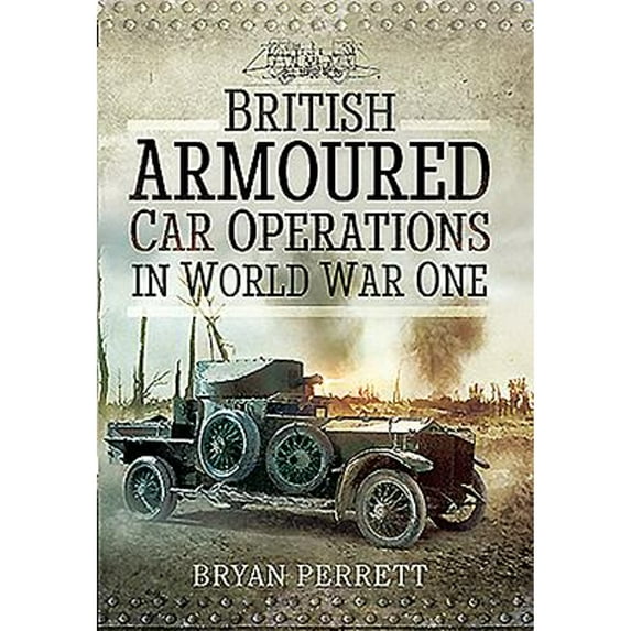 Pre-Owned British Armoured Car Operations in World War I (Hardcover) 1473861187 9781473861183