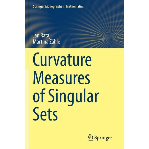 Springer Monographs in Mathematics Curvature Measures of Singular Sets, (Paperback)