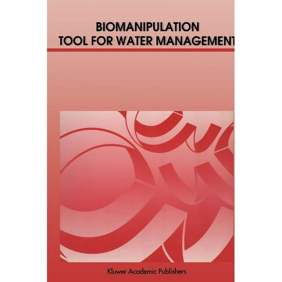 Developments in Hydrobiology Biomanipulation Tool for Water Management: Proceedings of an International Conference Held in Amsterdam, the Netherlands, Book 61, (Hardcover)