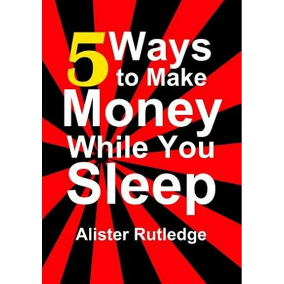 5 Ways to Make Money While You Sleep (Paperback)