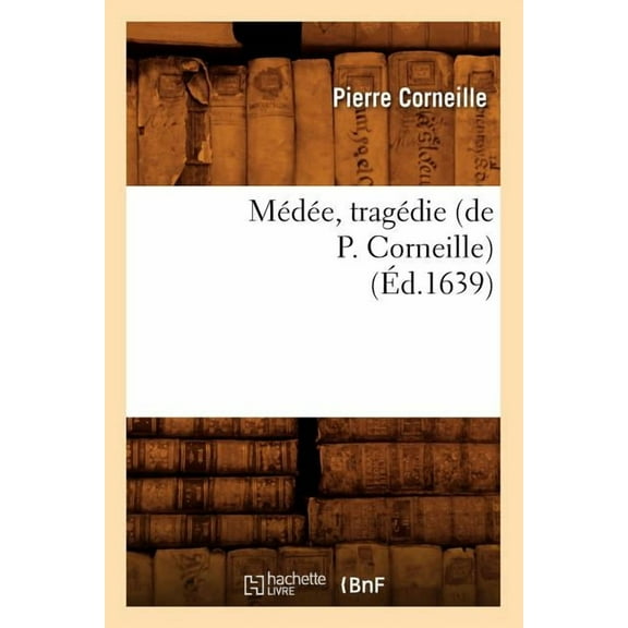 Litterature: Médée, Tragédie (Éd.1639) (Paperback)