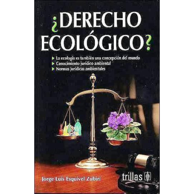 DERECHO ECOLOGICO TRILLAS JORGE LUIS ESQUIVEL ZUBIRI
