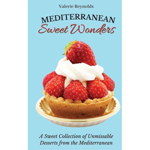 Pre-Owned Mediterranean Sweet Wonders: A Sweet Collection of Unmissable Desserts from the Mediterranean (Hardcover) 1802698922 9781802698923