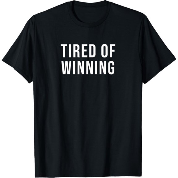 Tired of Winning T-Shirt