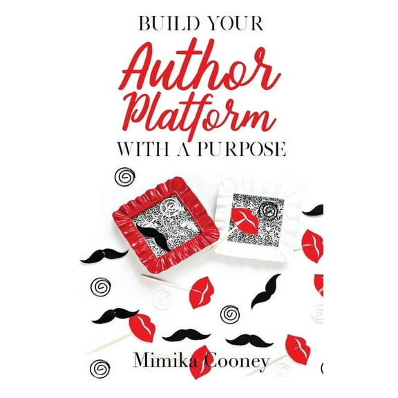 Build Your Author Platform with a Purpose: Marketing Strategies for Writers, (Hardcover)