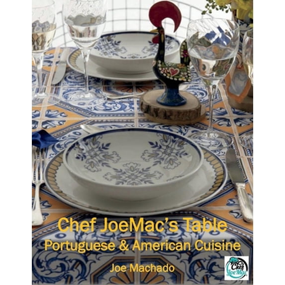 Pre-Owned Chef Joemac's Table: Portuguese & American Cuisine (Hardcover) 166782841X 9781667828411