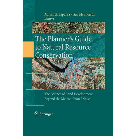 The Planner's Guide to Natural Resource Conservation:: The Science of Land Development Beyond the Metropolitan Fringe, (Paperback)