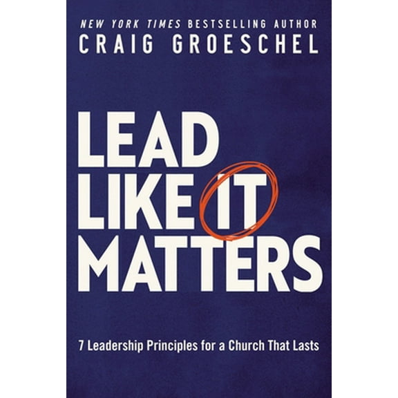 Pre-Owned Lead Like It Matters: 7 Leadership Principles for a Church That Lasts (Hardcover) 0310362830 9780310362838