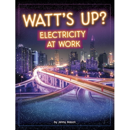 Electricity in Action! Watt s Up?: Electricity at Work (Hardcover)