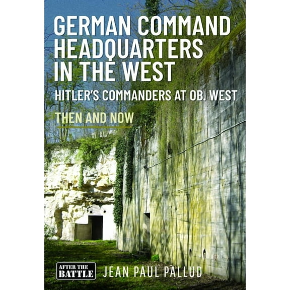 German Command Headquarters in the West: Hitler's Commanders at OB West, (Hardcover)