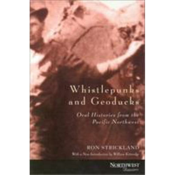 Pre-Owned Whistlepunks and Geoducks: Oral Histories from the Pacific Northwest (Northwest Reprints) (Paperback) 0870714953 9780870714955