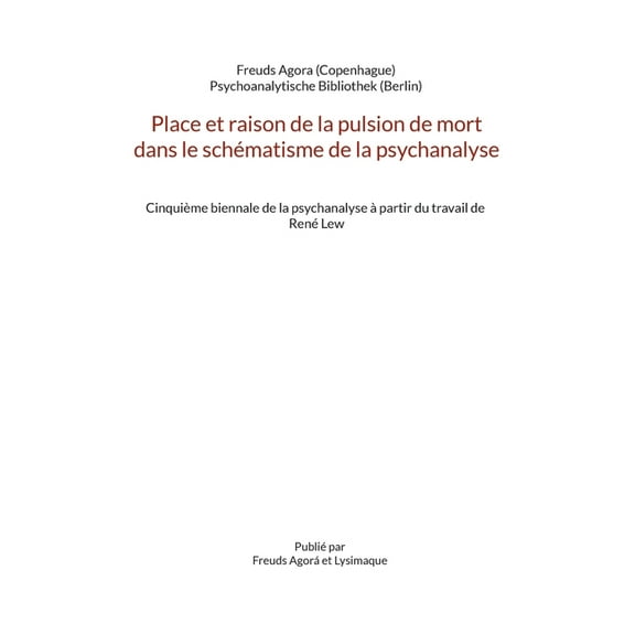Place et raison de la pulsion de mort dans le schÃ©matisme de la psychanalyse: CinquiÃ¨me biennale de la psychanalyse Ã  pa, (Paperback)