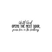 Vinyl Wall Art Decal - Until God Opens The Next Door Praise Him in The Hallway - 10.5" x 25" - Inspirational Religious Faithful Quote for Home Bedroom Living Room Church Indoor Work Decor
