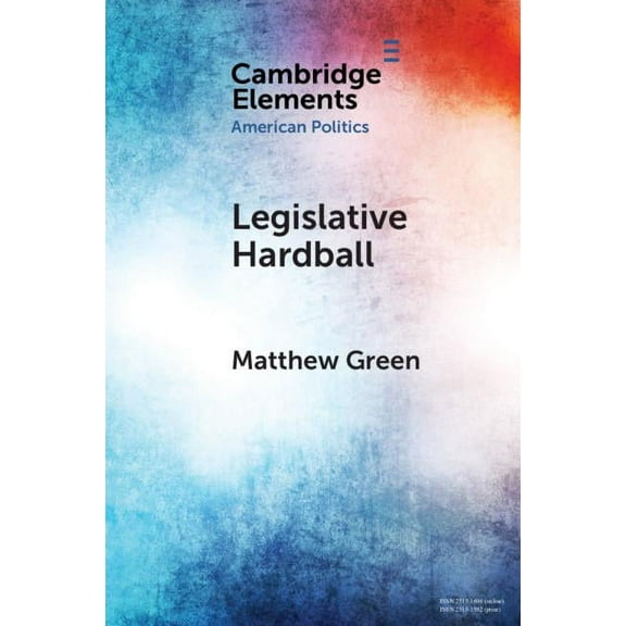 Elements in American Politics Legislative Hardball, (Paperback)