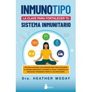 Inmunotipo/ The Immunotype Breakthrough : La Clave Para Fortalecer Tu Sistema Inmunitario/ Your Personalized Plan to Balance Your Immune System, Optimize Health, and Build Lifelong Resilience