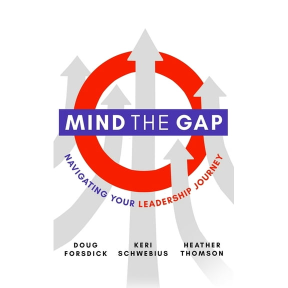 Mind the Gap: Navigating Your Leadership Journey, (Hardcover)