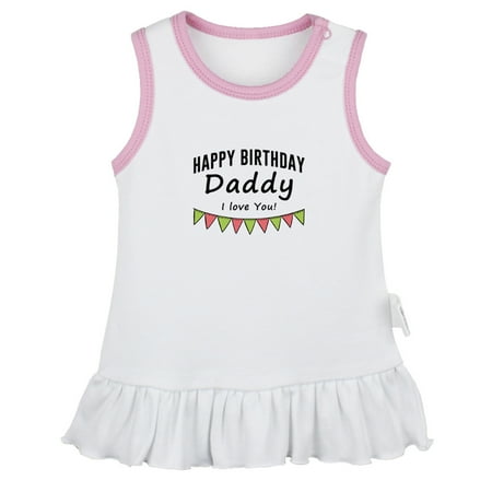 

Happy Birthday Daddy I love You Funny Dresses For Baby Newborn Babies Skirts Infant Princess Dress 0-24M Kids Graphic Clothes (White Sleeveless Dresses 6-12 Months)