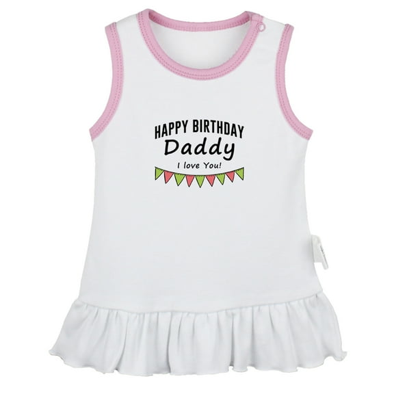 Happy Birthday Daddy I love You Funny Dresses For Baby, Newborn Babies Skirts, Infant Princess Dress, 0-24M Kids Graphic Clothes (White Sleeveless Dresses, 0-6 Months)