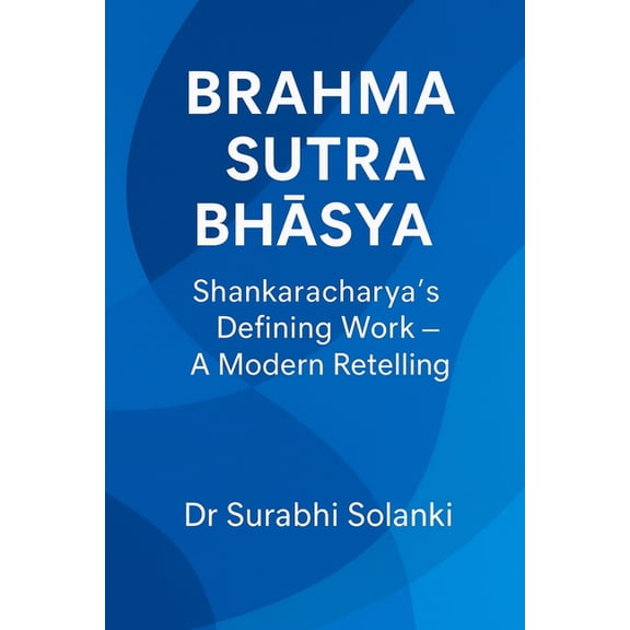 Vedanta Simplified Brahma Sutra Bhāṣya - Shankaracharya's Defining Work: A Modern Retelling, Book 1, (Paperback)
