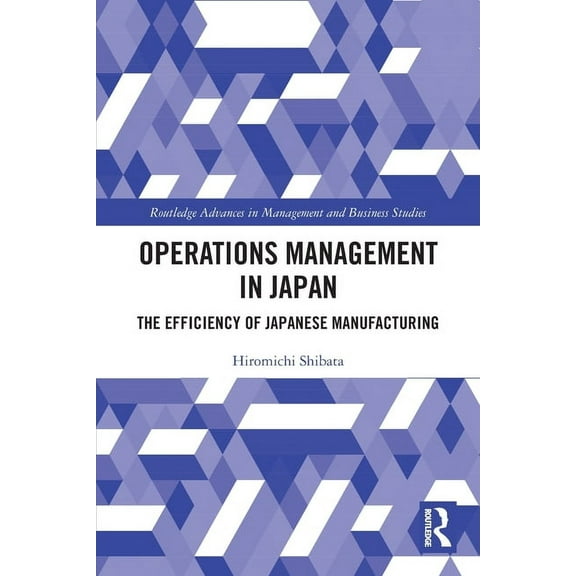Routledge Advances in Management and Bus Operations Management in Japan: The Efficiency of Japanese Manufacturing, (Paperback)