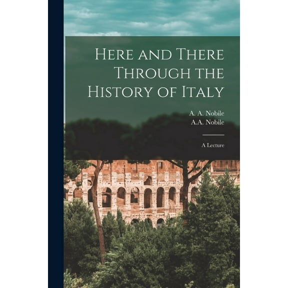 Here and There Through the History of Italy [microform] : a Lecture (Paperback)