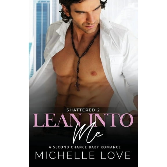 Shattered Lean Into Me: A Second Chance Romance, Book 2, (Paperback)