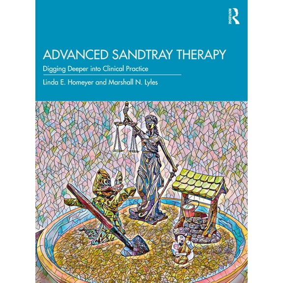 Advanced Sandtray Therapy: Digging Deeper Into Clinical Practice, (Paperback)