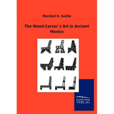 - The Wood-Carver S Art in Ancient Mexico (Paperback)