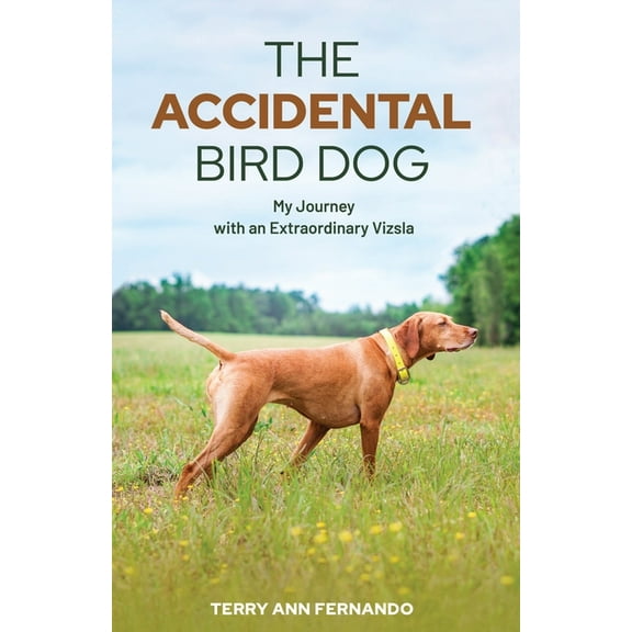 The Accidental Bird Dog: My Journey with an Extraordinary Vizsla, (Paperback)
