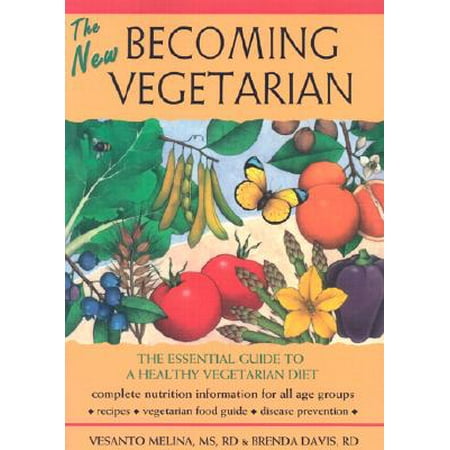 The New Becoming Vegetarian : The Essential Guide to a Healthy Vegetarian