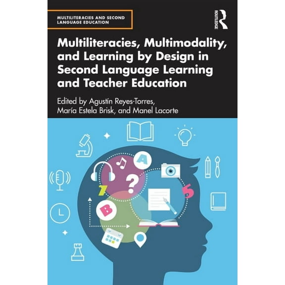 Multiliteracies and Second Language Educ Multiliteracies, Multimodality, and Learning by Design in Second Language Learning and Teacher Education, (Paperback)